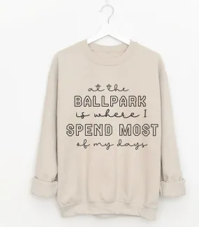 At the Ballpark is Where I Spend Most of my Days Sweatshirt/  Bella Softstyle or Gildan Sports Mom Sweatshirt