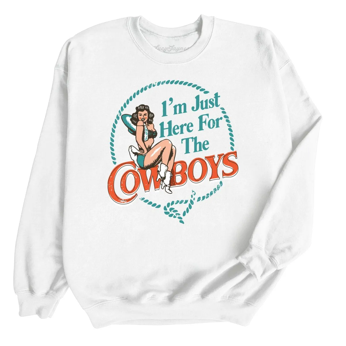 I'm Just Here For The Cowboys Sweatshirt